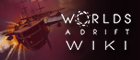 The #1 community generated and Official Wiki for Worlds Adrift, a freeform exploration and adventure game from Bossa Studios! Check out the guides, Crafting information Ship building info and more!